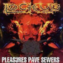 Lock Up - Pleasures Pave Sewers